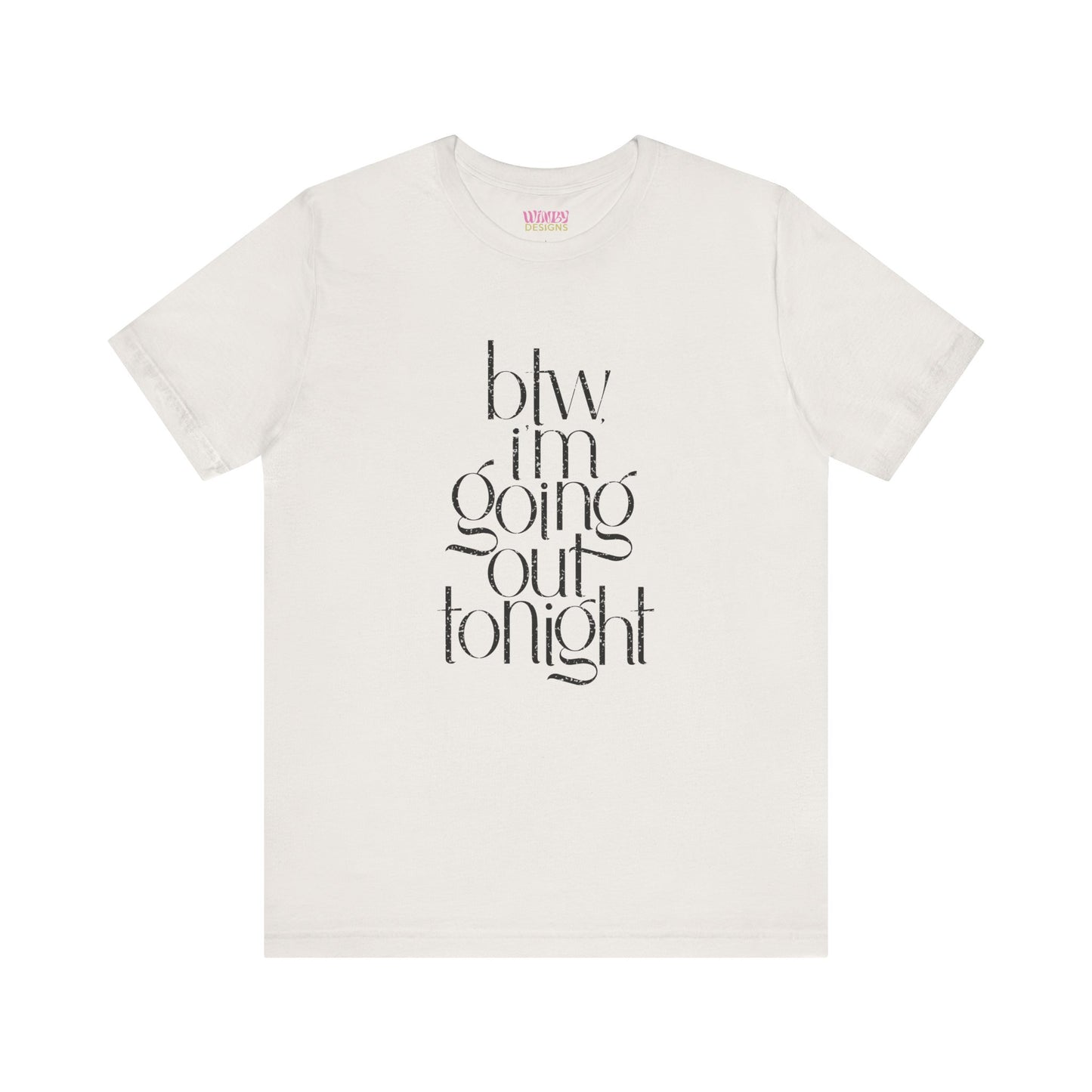 BTW I'm Going Out Tonight | Cute Going Out Shirt