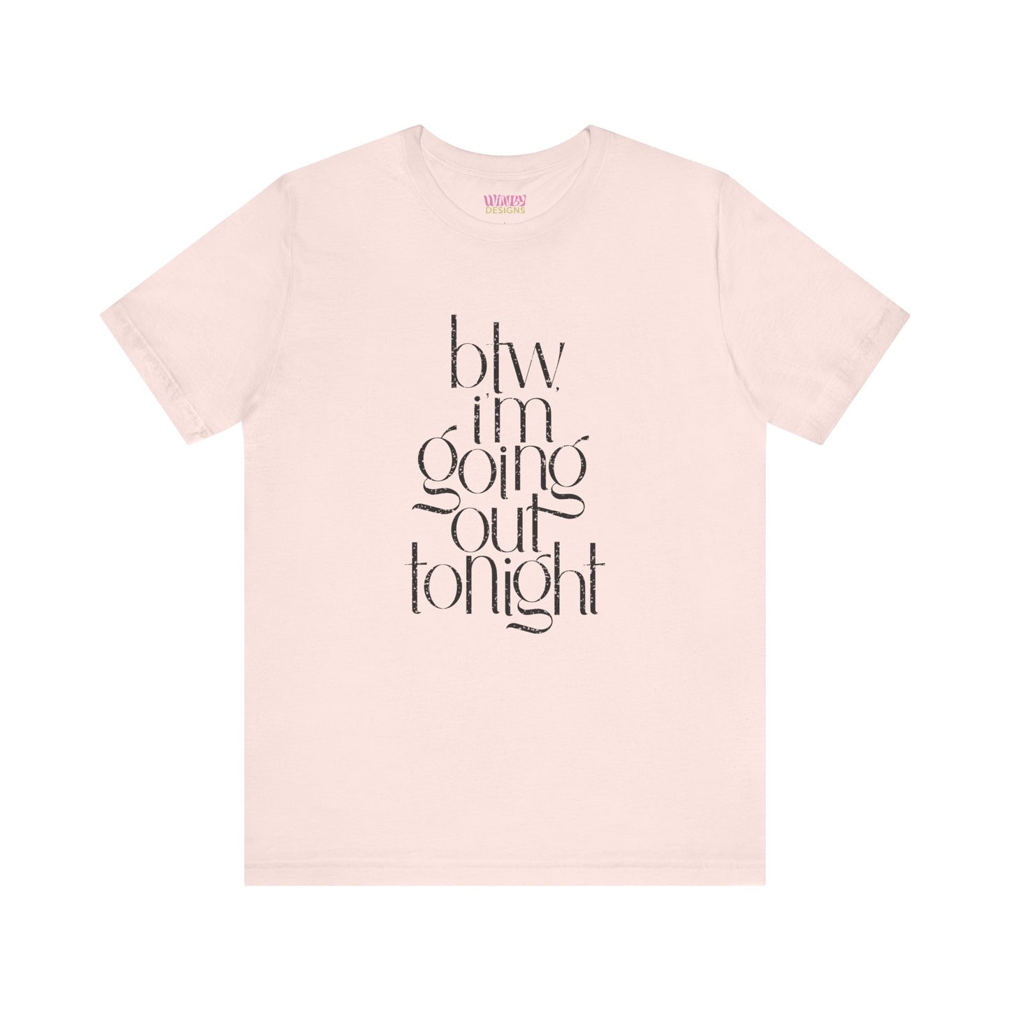 BTW I'm Going Out Tonight | Cute Going Out Shirt