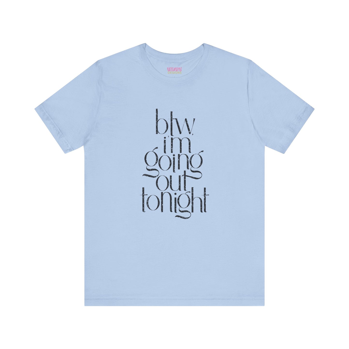 BTW I'm Going Out Tonight | Cute Going Out Shirt