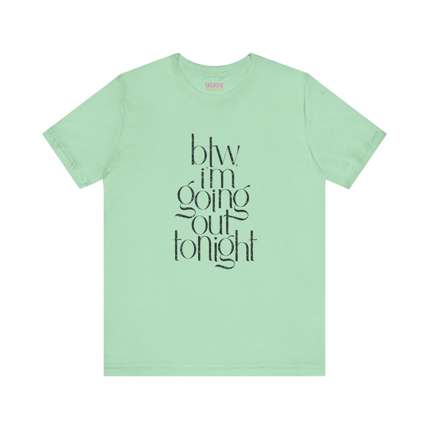 BTW I'm Going Out Tonight | Cute Going Out Shirt