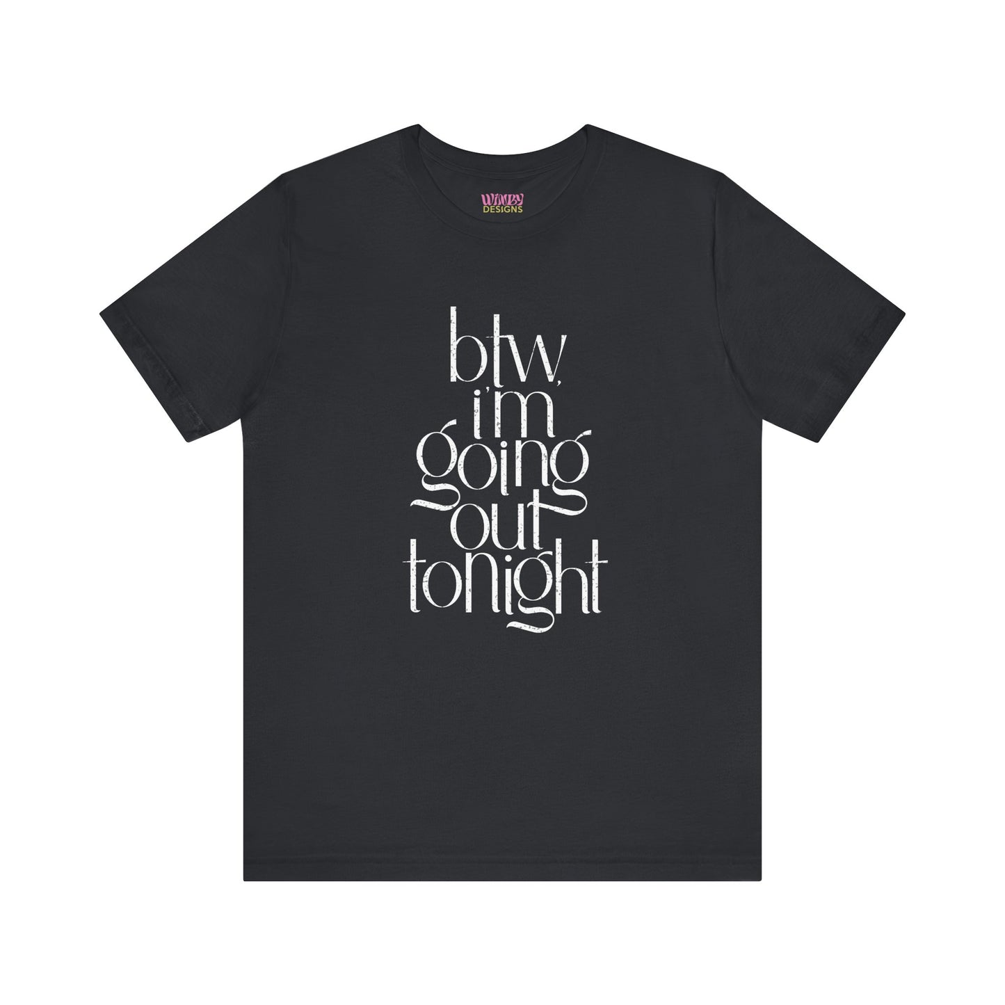 BTW I'm Going Out Tonight | Cute Going Out Shirt