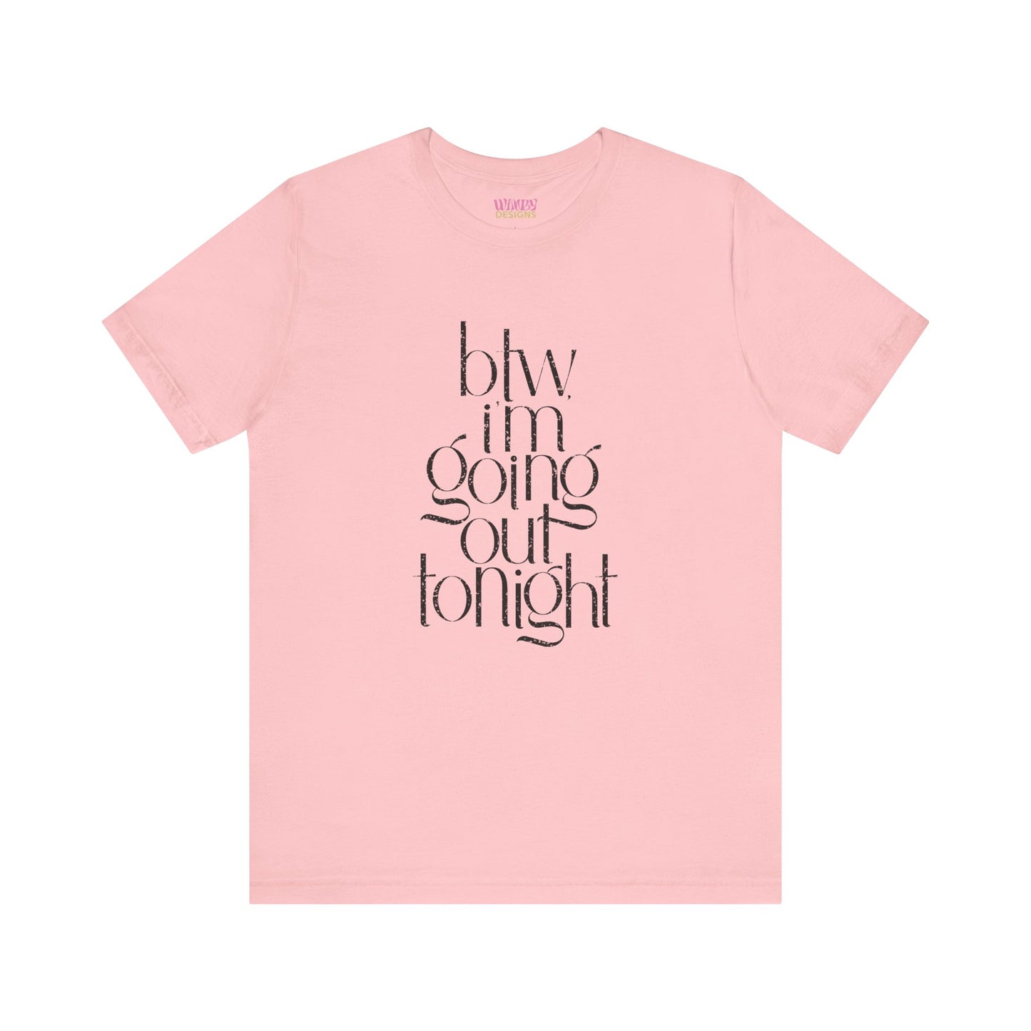 BTW I'm Going Out Tonight | Cute Going Out Shirt