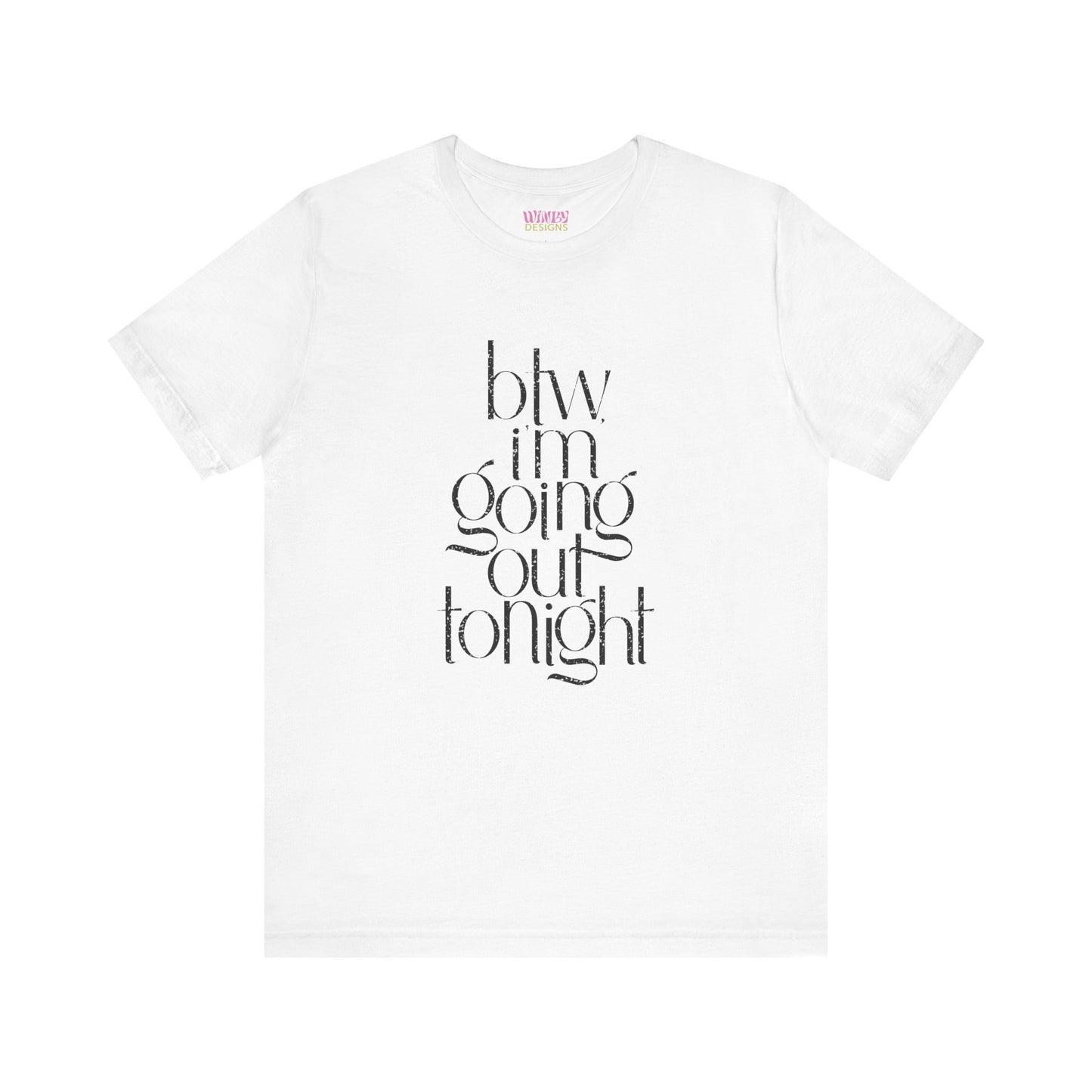 BTW I'm Going Out Tonight | Cute Going Out Shirt