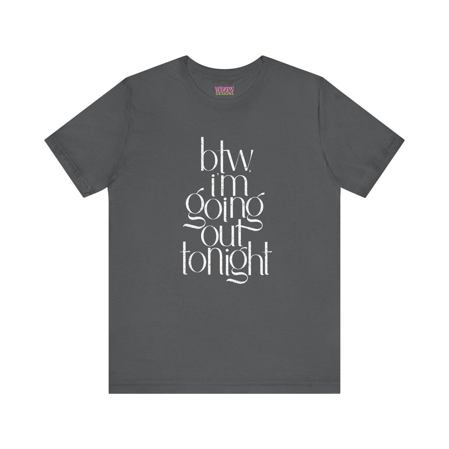 BTW I'm Going Out Tonight | Cute Going Out Shirt
