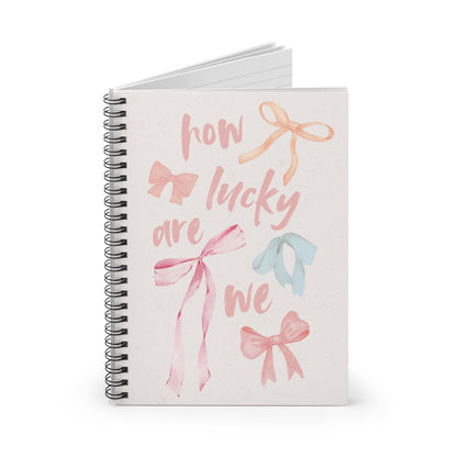 How Lucky Are We Spiral Notebook