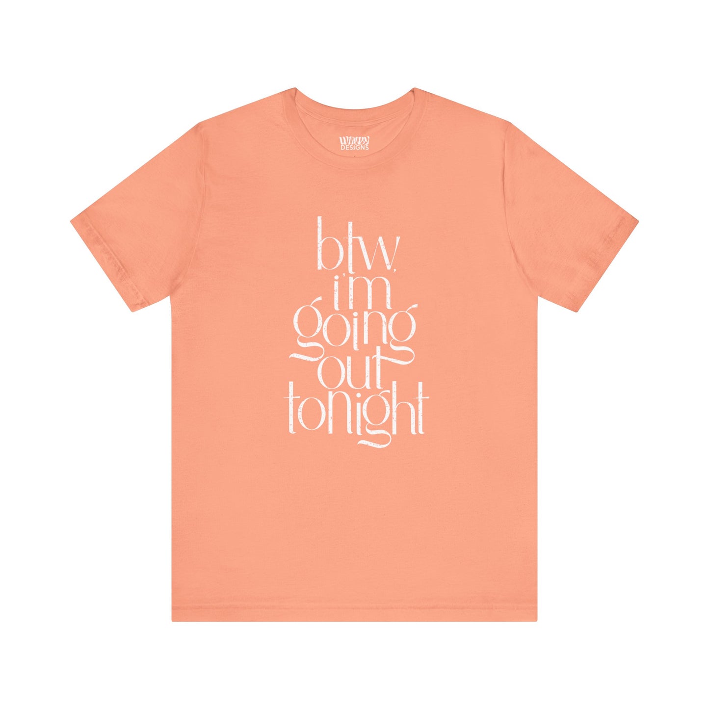 BTW I'm Going Out Tonight | Cute Going Out Shirt
