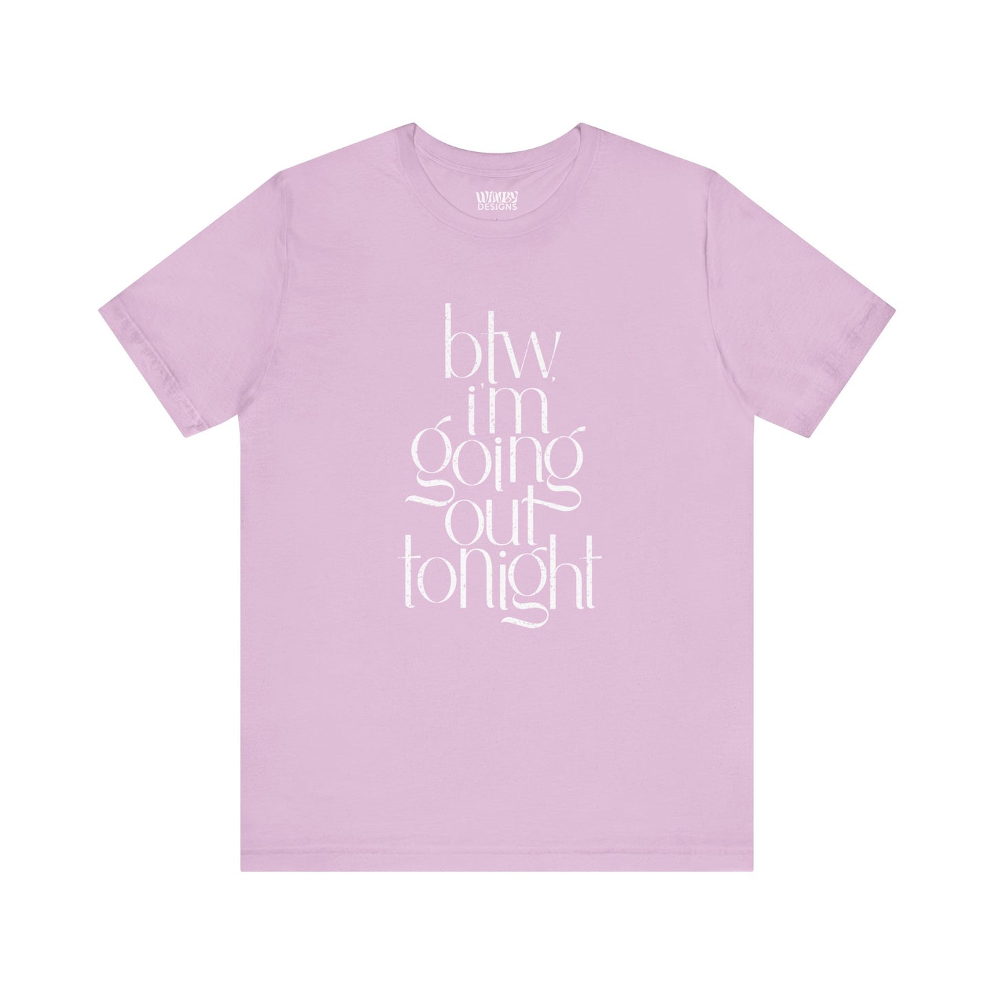 BTW I'm Going Out Tonight | Cute Going Out Shirt